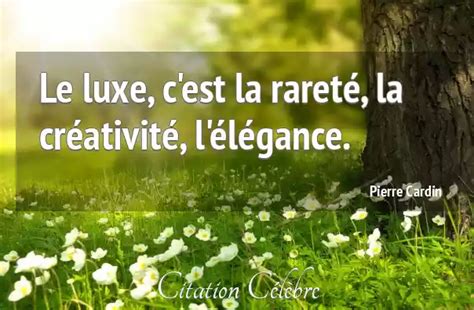 Le luxe, c’est la rareté, la créativité, l’élégance. Des maisons 